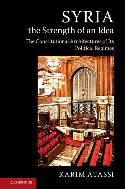 Book cover of Syria, the Strength of an Idea: The Constitutional Architectures Of Its Political Regimes