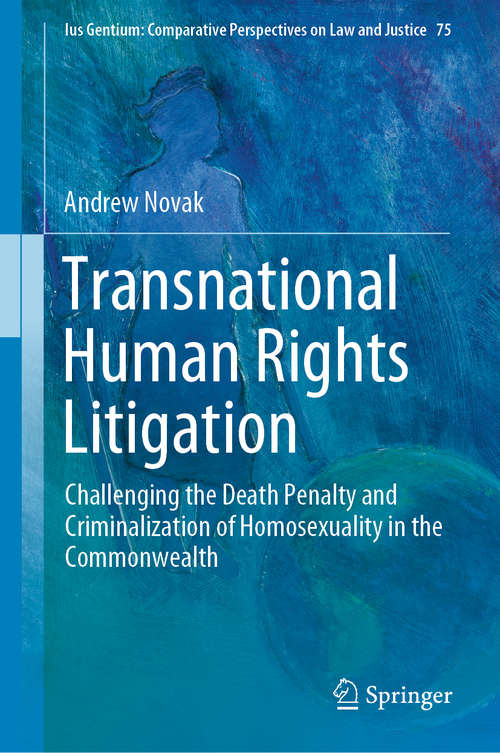 Book cover of Transnational Human Rights Litigation: Challenging the Death Penalty and Criminalization of Homosexuality in the Commonwealth (1st ed. 2020) (Ius Gentium: Comparative Perspectives on Law and Justice #75)