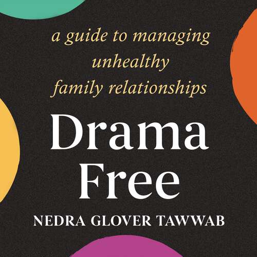 Book cover of Drama Free: A Guide to Managing Unhealthy Family Relationships