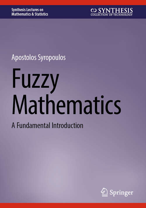 Book cover of Fuzzy Mathematics: A Fundamental Introduction (Synthesis Lectures on Mathematics & Statistics)