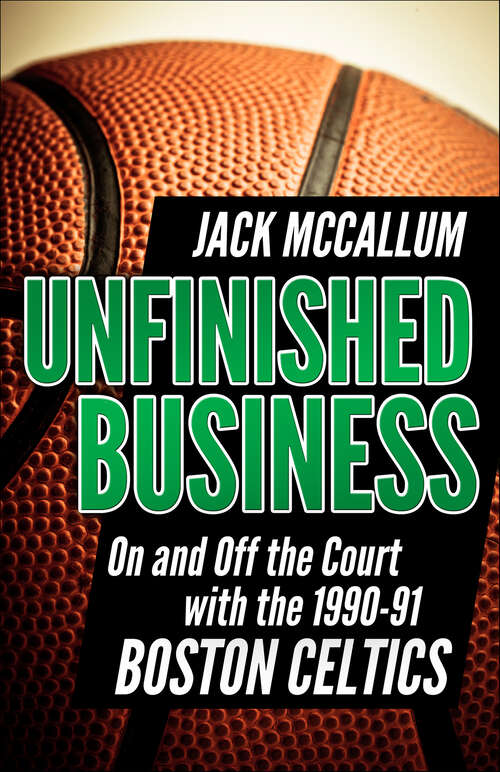 Book cover of Unfinished Business: On and Off the Court with the 1990–91 Boston Celtics