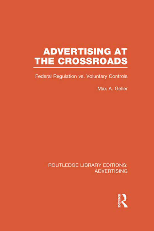 Book cover of Advertising at the Crossroads: Federal Regulation Vs. Voluntary Controls (Routledge Library Editions: Advertising)