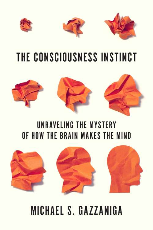 Book cover of The Consciousness Instinct: Unraveling the Mystery of How the Brain Makes the Mind