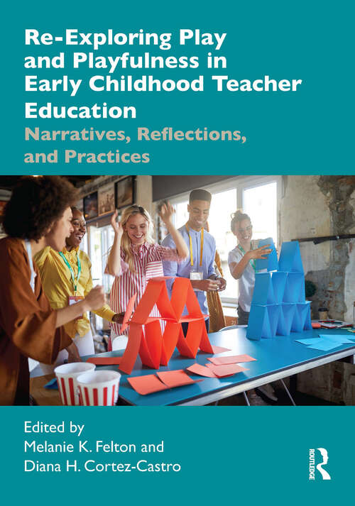 Book cover of Re-Exploring Play and Playfulness in Early Childhood Teacher Education: Narratives, Reflections, and Practices