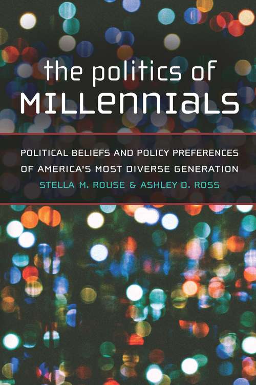 Book cover of The Politics of Millennials: Political Beliefs and Policy Preferences of America's Most Diverse Generation
