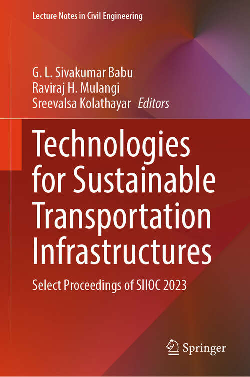 Book cover of Technologies for Sustainable Transportation Infrastructures: Select Proceedings of SIIOC 2023 (2024) (Lecture Notes in Civil Engineering #529)