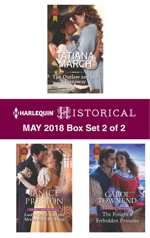 Book cover of Harlequin Historical May 2018 - Box Set 2 of 2: The Outlaw and the Runaway\Lady Cecily and the Mysterious Mr. Gray\The Knight's Forbidden Princess