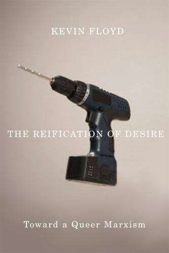 Book cover of The Reification Of Desire: Toward A Queer Marxism