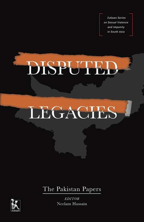 Book cover of Disputed Legacies: The Pakistan Papers (Zubaan Series On Sexual Violence And Impunity In South Asia Ser.)