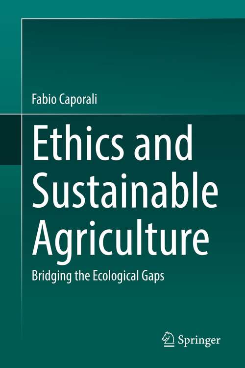 Book cover of Ethics and Sustainable Agriculture: Bridging the Ecological Gaps (1st ed. 2021)