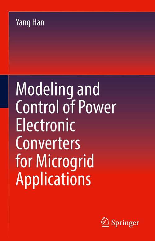 Book cover of Modeling and Control of Power Electronic Converters for Microgrid Applications (1st ed. 2022)