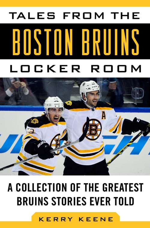 Book cover of Tales from the Boston Bruins Locker Room: A Collection of the Greatest Bruins Stories Ever Told (Tales From The Team Ser.)