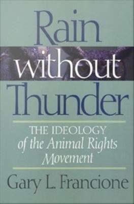 Book cover of Rain without Thunder: The Ideology of the Animal Rights Movement