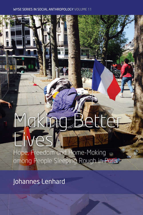 Book cover of Making Better Lives: Hope, Freedom and Home-Making among People Sleeping Rough in Paris (WYSE Series in Social Anthropology #11)