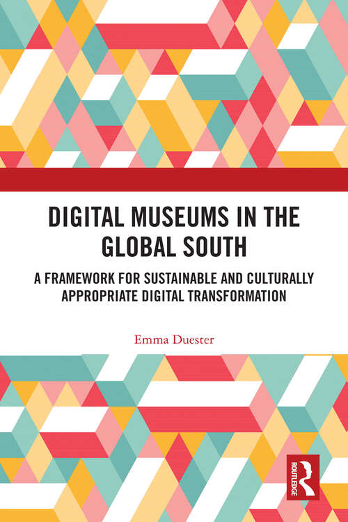 Book cover of Digital Museums in the Global South: A Framework for Sustainable and Culturally Appropriate Digital Transformation