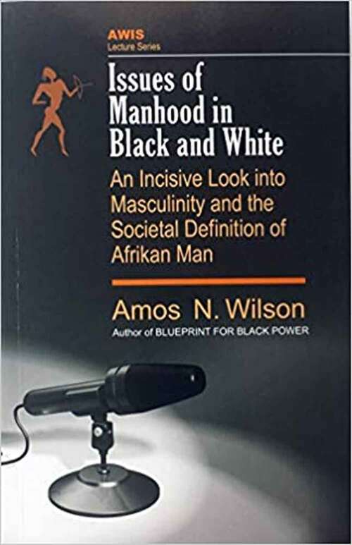 Book cover of Issues Of Manhood In Black And White: An Incisive Look Into Masculinity And The Societal Definition Of Afrikan Man