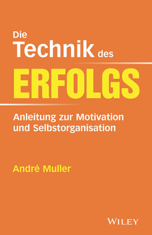 Book cover of Die Technik des Erfolgs: Anleitung zur Motivation und Selbstorganisation
