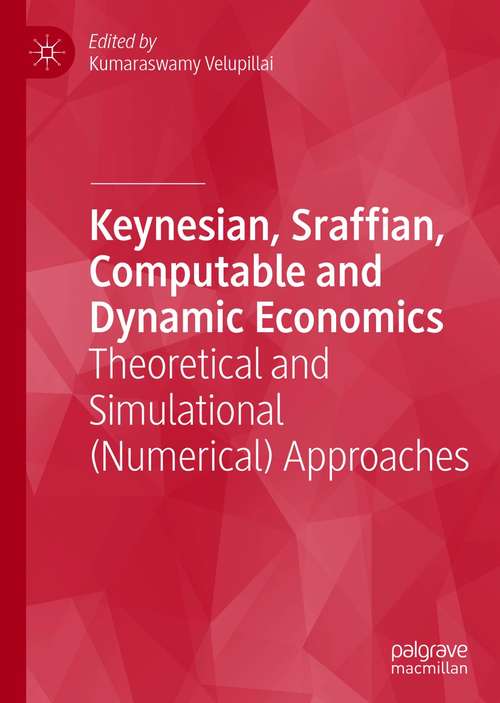 Book cover of Keynesian, Sraffian, Computable and Dynamic Economics: Theoretical and Simulational (Numerical) Approaches (1st ed. 2021)