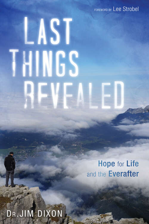 Book cover of Last Things Revealed: Hope for Life and the Everafter