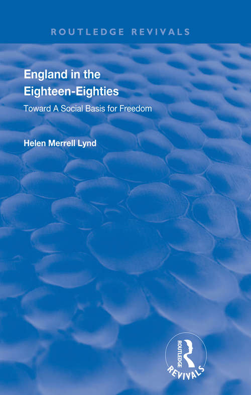 Book cover of England in the Eighteen Eighties: Toward A Social Basis For Freedom (Routledge Revivals)