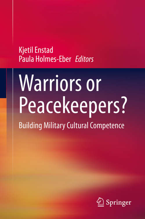 Book cover of Warriors or Peacekeepers?: Building Military Cultural Competence (1st ed. 2020)