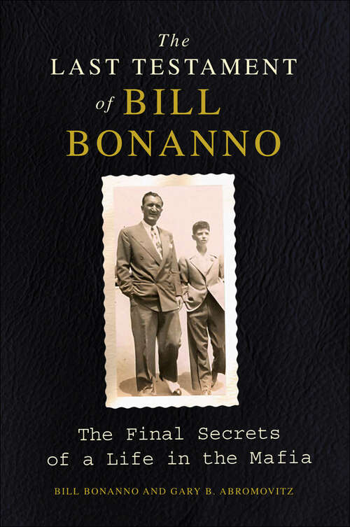 Book cover of The Last Testament of Bill Bonanno: The Final Secrets of a Life in the Mafia
