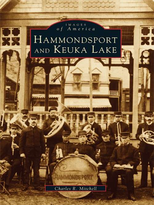 Book cover of Hammondsport and Keuka Lake: Penn Yan, Hammondsport And The Heart Of The Finger Lakes (Images of America)