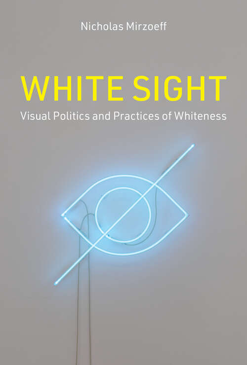 Book cover of White Sight: Visual Politics and Practices of Whiteness