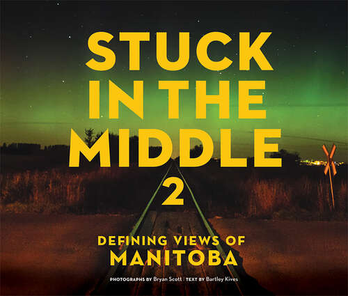 Book cover of Stuck in the Middle 2: Defining Views of Manitoba (Stuck In The Middle)