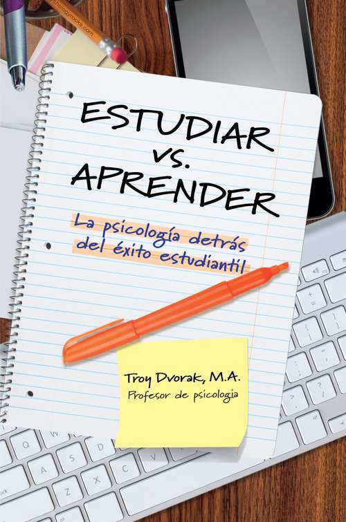 Book cover of Estudiar vs. Aprender: La psicología detrás del éxito estudiantil