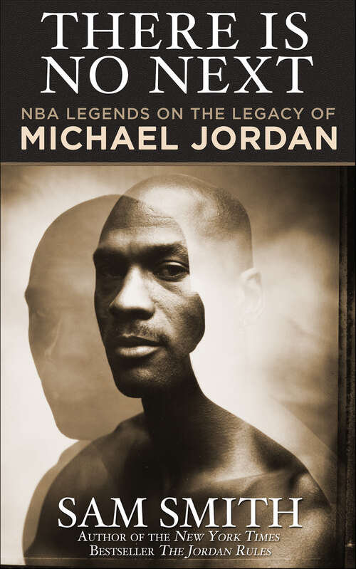 Book cover of There Is No Next: NBA Legends on the Legacy of Michael Jordan