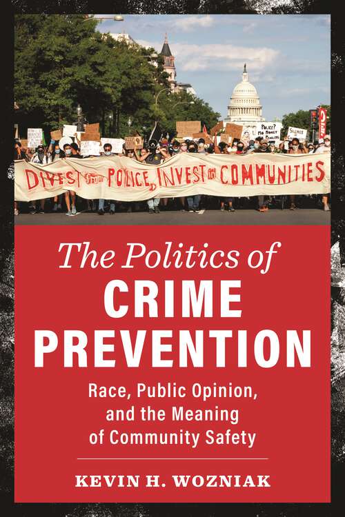 Book cover of The Politics of Crime Prevention: Race, Public Opinion, and the Meaning of Community Safety (New Perspectives in Crime, Deviance, and Law)