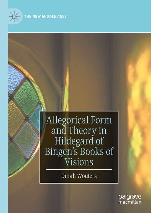 Book cover of Allegorical Form and Theory in Hildegard of Bingen’s Books of Visions (1st ed. 2022) (The New Middle Ages)