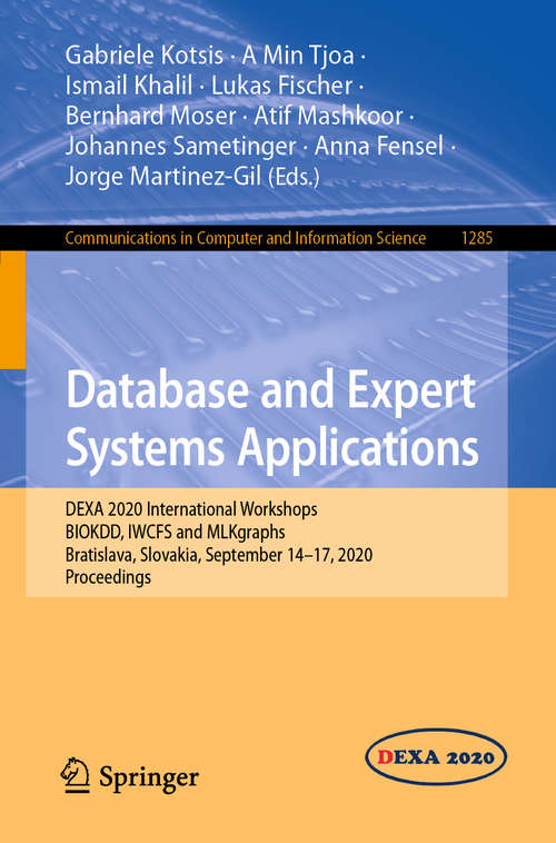 Book cover of Database and Expert Systems Applications: DEXA 2020 International Workshops BIOKDD, IWCFS and MLKgraphs, Bratislava, Slovakia, September 14–17, 2020, Proceedings (1st ed. 2020) (Communications in Computer and Information Science #1285)