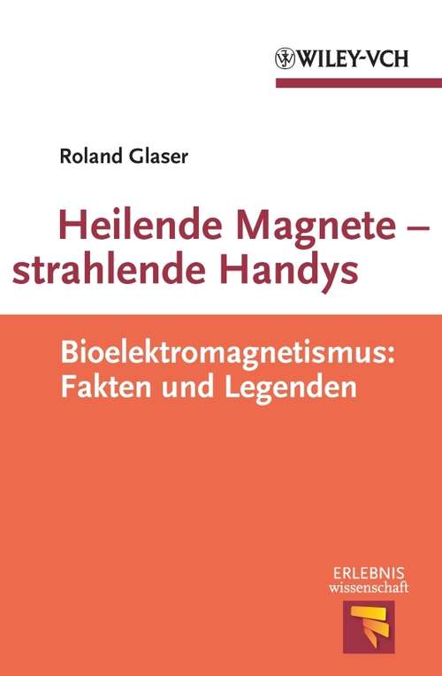 Book cover of Heilende Magnete - strahlende Handys: Bioelektromagnetismus: Fakten und Legenden (Erlebnis Wissenschaft)