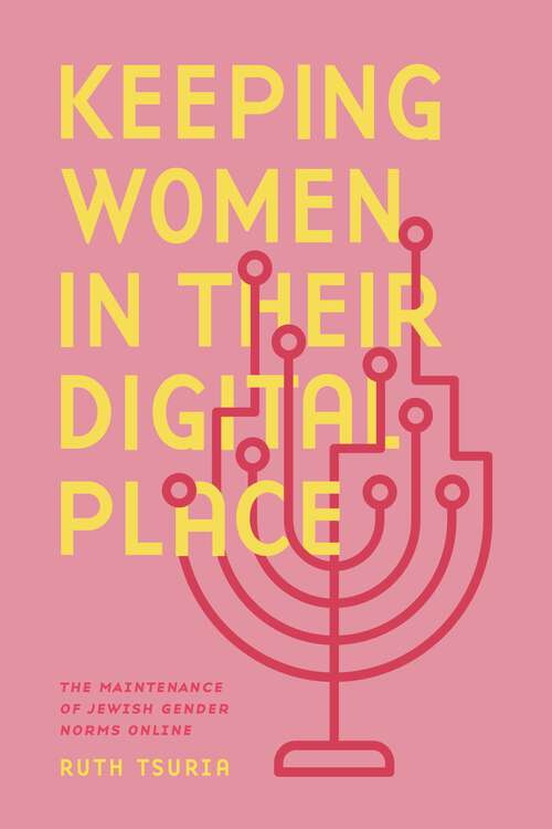 Book cover of Keeping Women in Their Digital Place: The Maintenance of Jewish Gender Norms Online