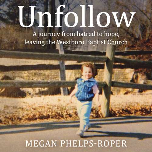 Book cover of Unfollow: A Journey from Hatred to Hope, leaving the Westboro Baptist Church