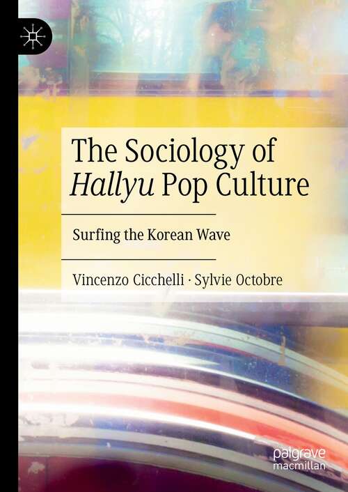 Book cover of The Sociology of Hallyu Pop Culture: Surfing the Korean Wave (1st ed. 2021)