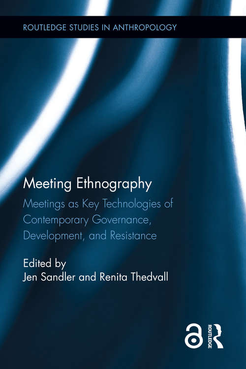 Book cover of Meeting Ethnography: Meetings as Key Technologies of Contemporary Governance, Development, and Resistance (Routledge Studies in Anthropology)