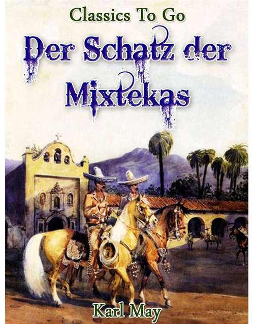 Book cover of Der Schatz der Mixtekas: Revised Edition Of Original Version (Classics To Go)