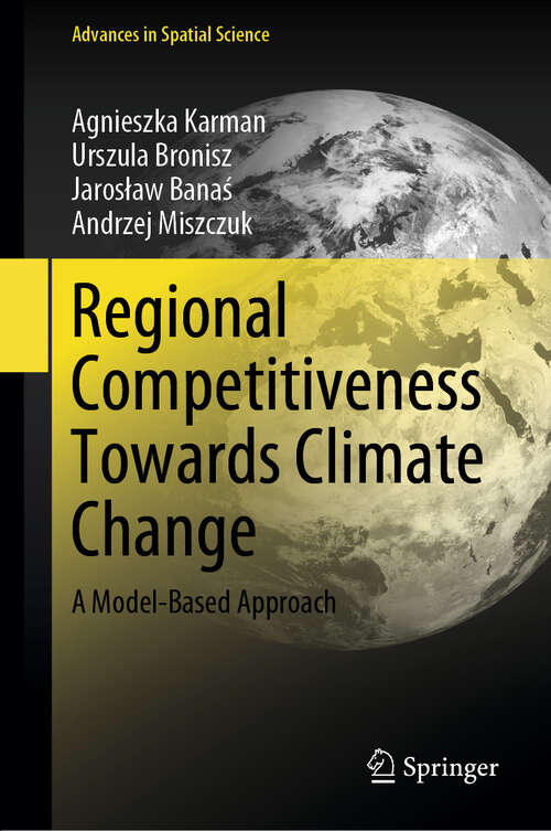 Book cover of Regional Competitiveness Towards Climate Change: A Model-Based Approach (Advances in Spatial Science)