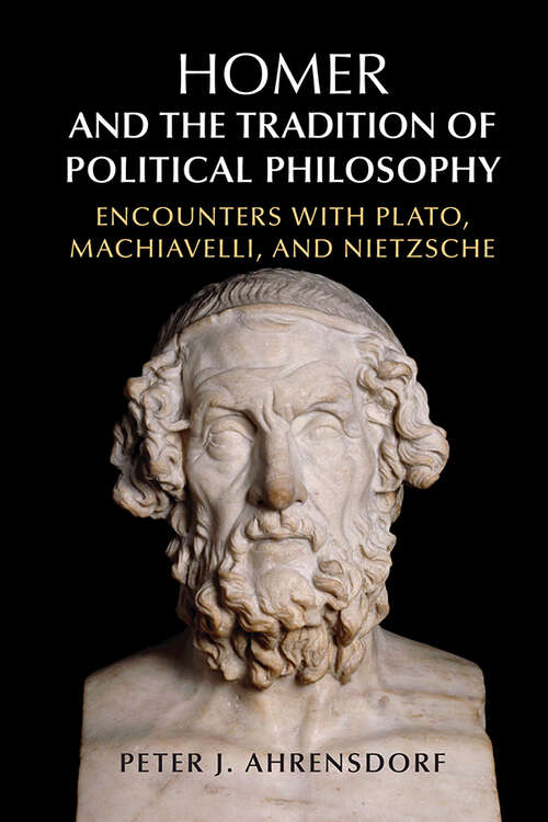 Book cover of Homer and the Tradition of Political Philosophy: Encounters with Plato, Machiavelli, and Nietzsche