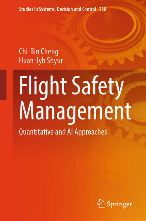 Book cover of Flight Safety Management: Quantitative and AI Approaches (Studies in Systems, Decision and Control #228)