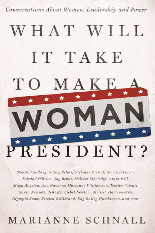 Book cover of What Will It Take to Make A Woman President?: Conversations About Women, Leadership and Power