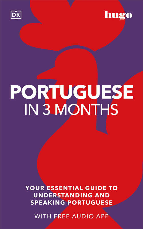 Book cover of Portuguese in 3 Months with Free Audio App: Your Essential Guide to Understanding and Speaking Portuguese (DK Hugo in 3 Months Language Learning Courses)
