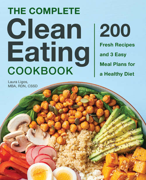 Book cover of The Complete Clean Eating Cookbook: 200 Fresh Recipes and 3 Easy Meal Plans for a Healthy Diet