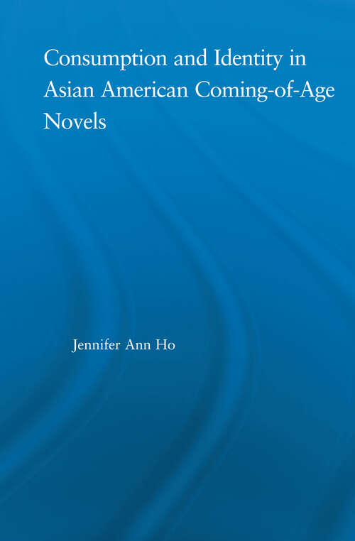 Book cover of Consumption and Identity in Asian American Coming-of-Age Novels (Studies in Asian Americans)