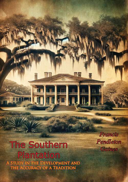 Book cover of The Southern Plantation: A Study in the Development and the Accuracy of a Tradition
