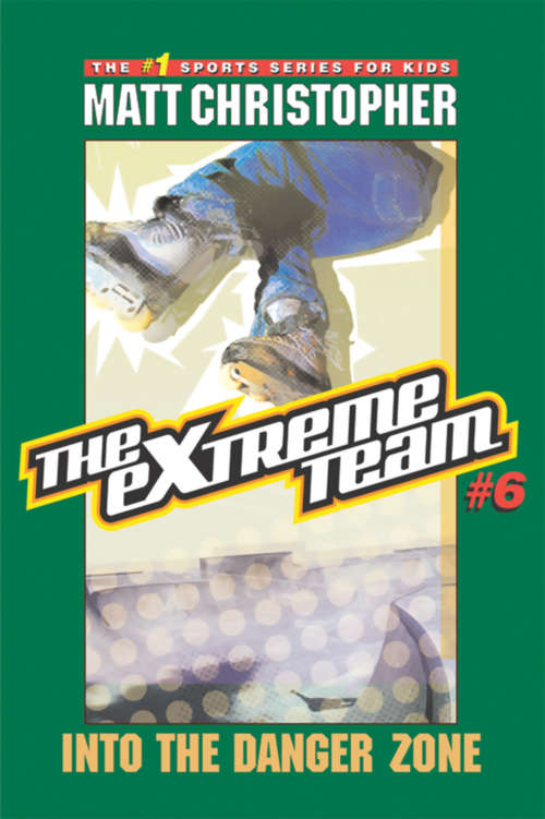 Book cover of The eXtreme Team #6: Into the Danger Zone (The\extreme Team Ser.: Bk. 6)