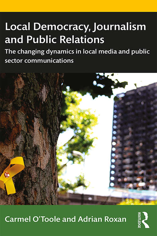 Book cover of Local Democracy, Journalism and Public Relations: The changing dynamics in local media and public sector communications